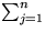 $\sum_{j=1}^{n}$