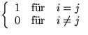 $\displaystyle\left\{\begin{array}{ccc}1&\mbox{f\uml {u}r}&i=j\\ 0&\mbox{f\uml {u}r}&i\ne j\end{array}\right.$