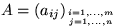 $A=(a_{ij})_{i=1,\dots,m \atop j=1,\dots,n}$